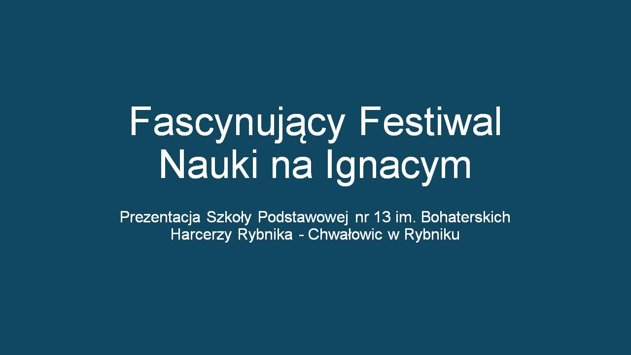 Fascynujący festiwal nauki na Ignacym - prezentacja Szkoły Podstawowej nr 13